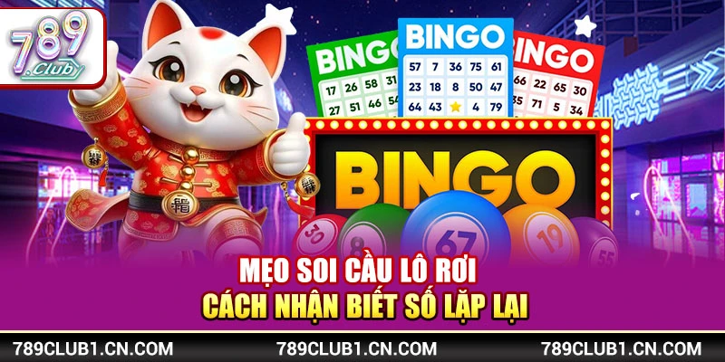 Mẹo Soi Cầu Lô Rơi – Cách Nhận Biết Số Lặp Lại Tại 789Club 1 Mẹo Soi Cầu Lô Rơi – Cách Nhận Biết Số Lặp Lại