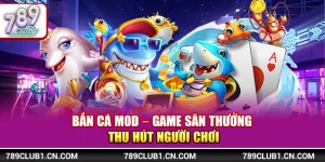 Bắn Cá Mod – Game Săn Thưởng Thu Hút Người Chơi