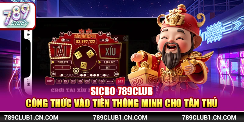 Sicbo 789Club - Công Thức Vào Tiền Thông Minh Cho Tân Thủ 