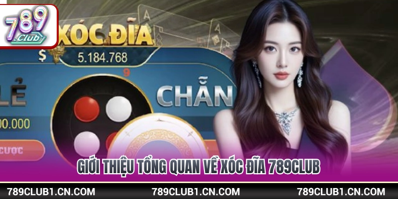 Tổng quan về tựa game xóc đĩa 789Club đổi thưởng